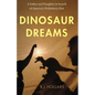 Dinosaur Dreams: A Father and Daughter in Search of America's Prehistoric Past - Paperback