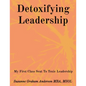 Detoxifying Leadership: My First Class Seat To Toxic Leadership - Paperback
