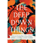 Deep Down Things - Hardcover