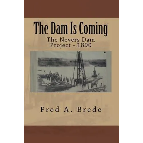 The Dam Is Coming: The Nevers Dam Project - 1890 - Paperback