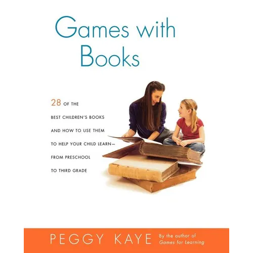 Games with Books: Twenty-Eight of the Best Children's Books and How to Use Them to Help Your Child Learn from Preschool to Third Grade - Paperback