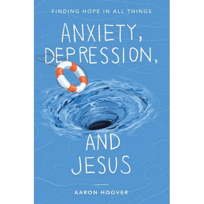 Anxiety, Depression, and Jesus: Finding Hope in All Things - Paperback