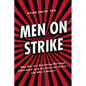 Men on Strike: Why Men Are Boycotting Marriage, Fatherhood, and the American Dream - And Why It Matters - Hardcover