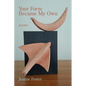 Your Form Became My Own - Paperback