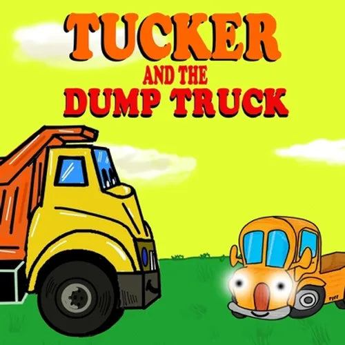 Tucker and the Dump Truck: Dump Truck Books for Toddlers - Truck Books for Toddlers Book Series - Book 4 - Paperback