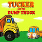 Tucker and the Dump Truck: Dump Truck Books for Toddlers - Truck Books for Toddlers Book Series - Book 4 - Paperback