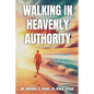 Walking in Heavenly Authority - Paperback
