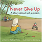 Never Give Up: A Story about Self-Esteem - Hardcover