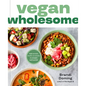 Vegan Wholesome: High-Protein Meals and Snacks to Energize and Nourish; A Cookbook - Hardcover