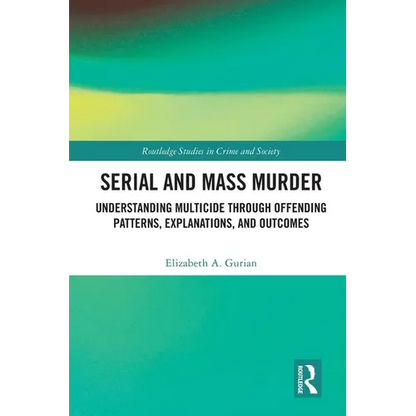 Serial and Mass Murder: Understanding Multicide through Offending Patterns, Explanations, and Outcomes - Paperback