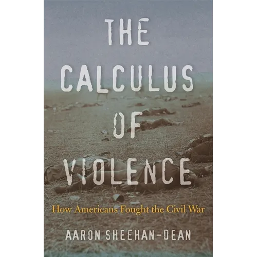The Calculus of Violence: How Americans Fought the Civil War - Hardcover