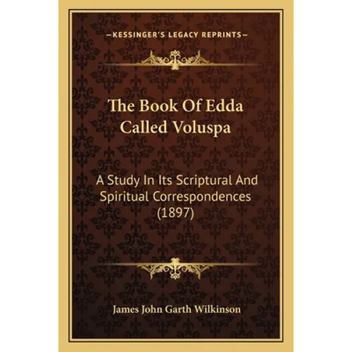 The Book Of Edda Called Voluspa: A Study In Its Scriptural And Spiritual Correspondences (1897) - Paperback