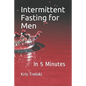 Intermittent Fasting for Men: In 5 Minutes - Paperback