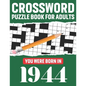 Crossword Puzzle Book For Adults: You Were Born In 1944: Awesome Fun Puzzle Crossword Book With Solutions Containing 80 Large Print Easy To Hard Puzzl - Paperback