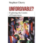 Unforgivable?: Exploring the Limits of Forgiveness - Hardcover