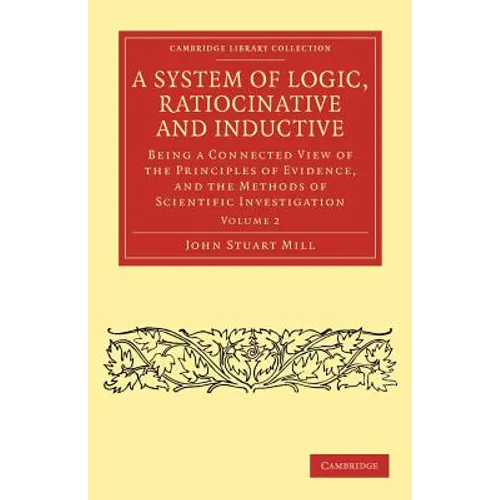 A System of Logic, Ratiocinative and Inductive - Volume 2 - Paperback