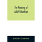 The meaning of adult education - Paperback