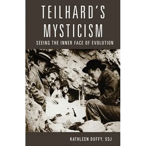 Teilhard's Mysticism: Seeing the Inner Face of Evolution - Paperback