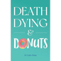 Death, Dying & Donuts - Paperback