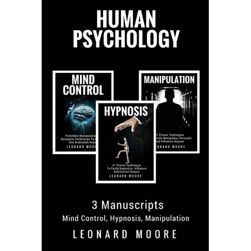 Human Psychology: 3 Manuscripts - Mind Control, Hypnosis, Manipulation - Paperback