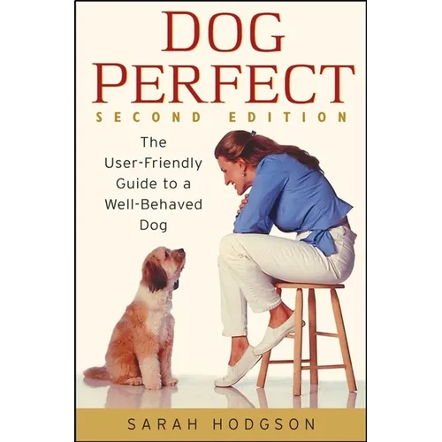 Dogperfect: The User-Friendly Guide to a Well-Behaved Dog - Hardcover