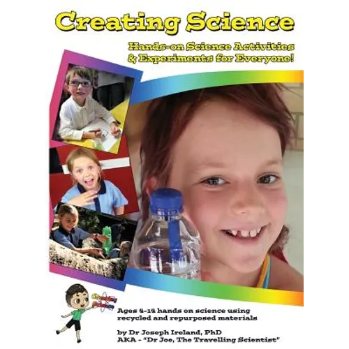 Creating Science: Hands-on Science Activities & Experiments for Everyone! - Hardcover