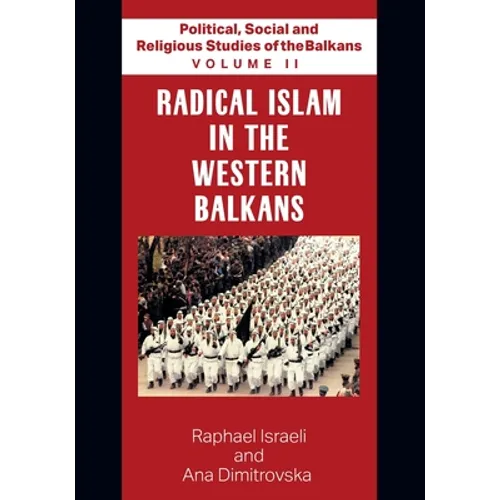 Political, Social and Religious Studies of the Balkans - Volume II - Radical Islam in the Western Balkans - Paperback