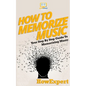 How To Memorize Music: Your Step-By-Step Guide To Memorizing Music - Paperback
