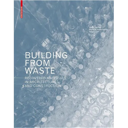 Building from Waste: Recovered Materials in Architecture and Construction - Hardcover