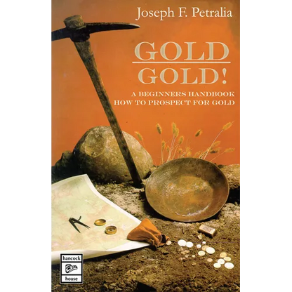 Gold! Gold!: A Beginners Handbook: How to Prospect for Gold - Paperback