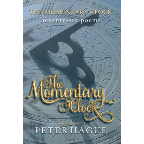The Momentary Clock: Seventy-six poems - Hardcover