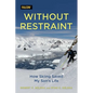 Without Restraint: How Skiing Saved My Son's Life - Hardcover