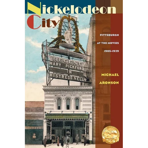 Nickelodeon City: Pittsburgh at the Movies, 1905-1929 - Paperback