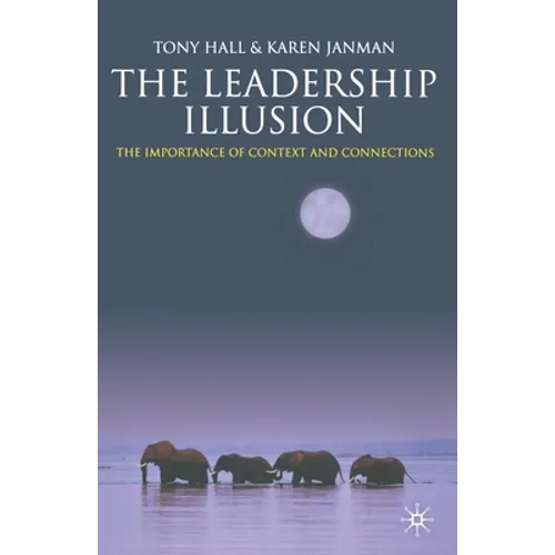 The Leadership Illusion: The Importance of Context and Connections - Paperback