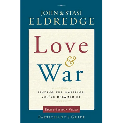 The Love and War Participant's Guide: Finding the Marriage You've Dreamed of (Participant's Guide) - Paperback