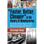 Faster, Better, Cheaper in the History of Manufacturing: From the Stone Age to Lean Manufacturing and Beyond - Hardcover