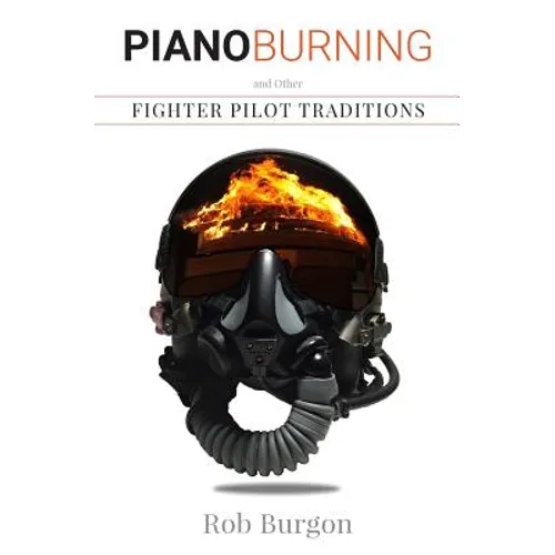 Piano Burning and Other Fighter Pilot Traditions - Paperback