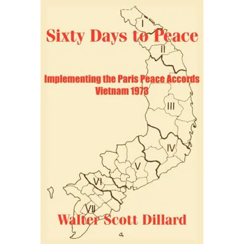 Sixty Days to Peace: Implementing the Paris Peace Accords -- Vietnam 1973 - Paperback