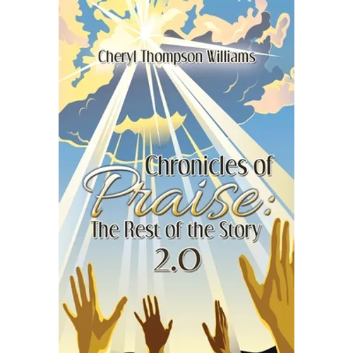 Chronicles of Praise: the Rest of the Story 2.0 - Paperback