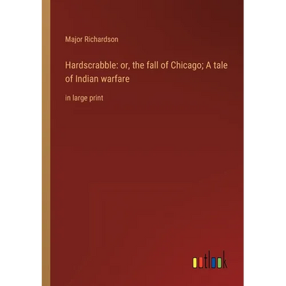 Hardscrabble: or, the fall of Chicago; A tale of Indian warfare: in large print - Paperback