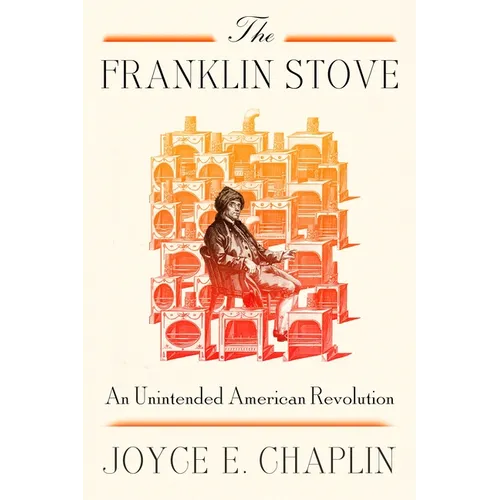 The Franklin Stove: An Unintended American Revolution - Hardcover