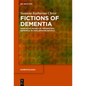 Fictions of Dementia: Narrative Modes of Presenting Dementia in Anglophone Novels - Hardcover