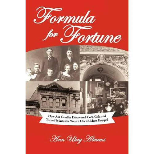 Formula for Fortune: How Asa Candler Discovered Coca-Cola and Turned It Into the Wealth His Children Enjoyed - Paperback
