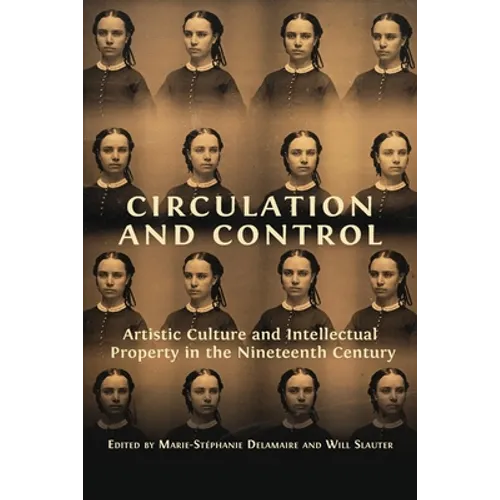 Circulation and Control: Artistic Culture and Intellectual Property in the Nineteenth Century - Paperback