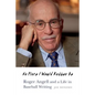 No Place I Would Rather Be: Roger Angell and a Life in Baseball Writing - Hardcover