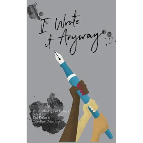 I Wrote it Anyway: An Anthology of Essays - Paperback