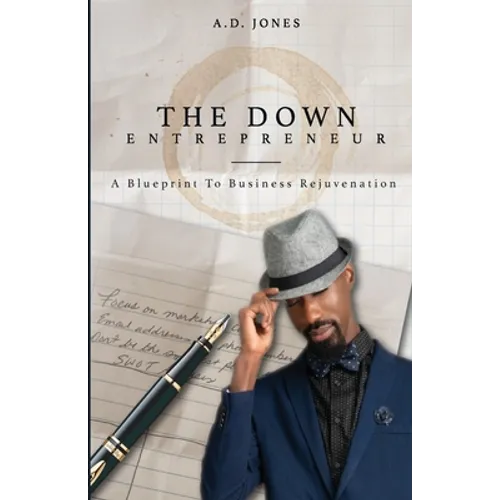 The Down Entrepreneur: A Blueprint to Business Rejuvenation - Paperback