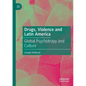 Drugs, Violence and Latin America: Global Psychotropy and Culture - Paperback