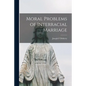 Moral Problems of Interracial Marriage - Paperback