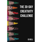 The 30-Day Creativity Challenge: 30 Days to a Seriously More Creative You - Paperback
